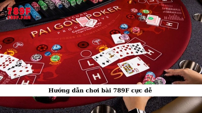 Hướng dẫn chơi bài 789F – Chinh phục trò chơi dễ dàng - Ảnh 3