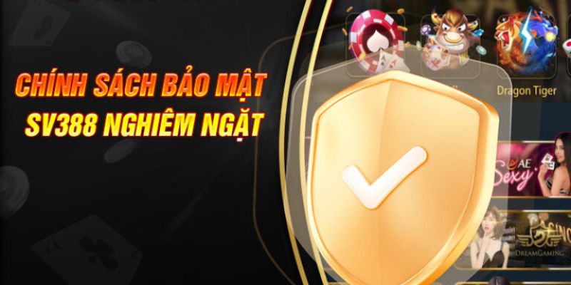SV388 - Cập Nhật Quy Định Mới Nhất Về Chính Sách Bảo Mật - Ảnh 1