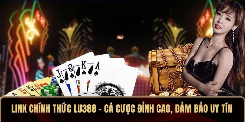 Link Chính Thức LU388 – Cá Cược Đỉnh Cao, Đảm Bảo Uy Tín