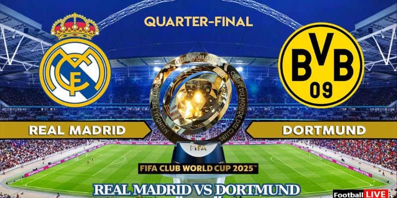 Nhận Định Trận Đấu Real Madrid Vs Dortmund 3h00 Ngày 6/7