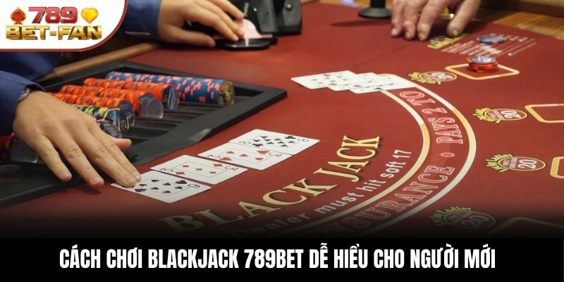 Blackjack 789BET – Trải Nghiệm Cá Cược Đẳng Cấp Và Thú Vị - Ảnh 3