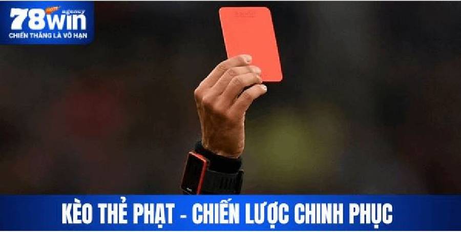 Kèo Thẻ Phạt - Chiến Lược Chinh Phục Mang Hiệu Quả Cao