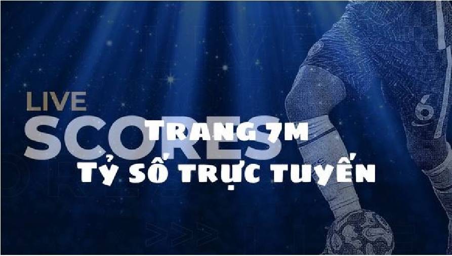 7M – Trang Web Xem Tỷ Số Bóng Đá Trực Tuyến Hàng Đầu