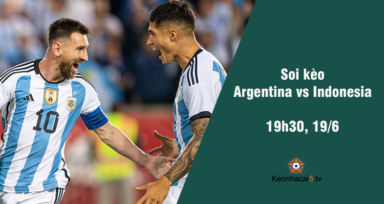 Soi kèo Argentina vs Indonesia, 19h30 ngày 19/6 - Ảnh 1