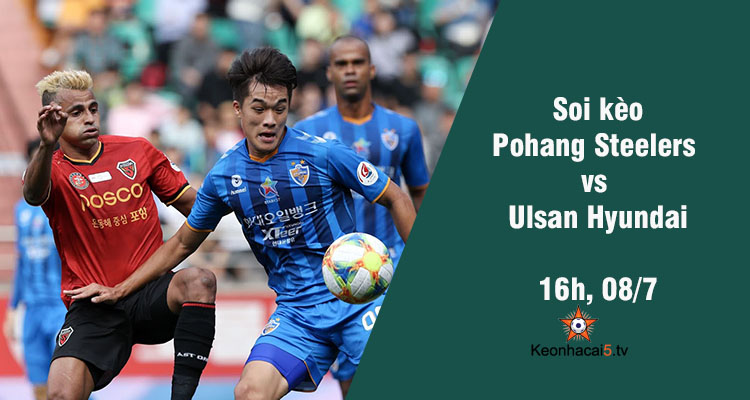 Soi kèo Pohang Steelers vs Ulsan Hyundai, 16h ngày 08/7 - Ảnh 1