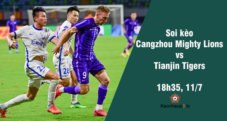 Soi kèo Cangzhou Mighty Lions vs Tianjin Tigers, 18h35 ngày 11/7 - Ảnh 1