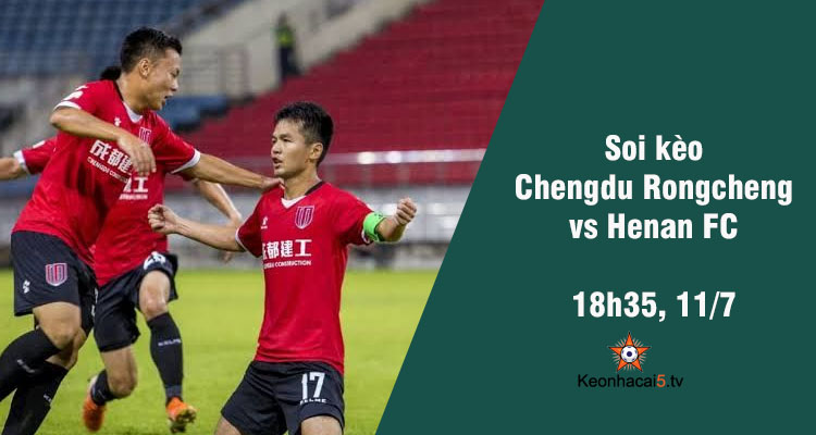 Soi kèo Chengdu Rongcheng vs Henan FC, 18h35 ngày 11/7 - Ảnh 1