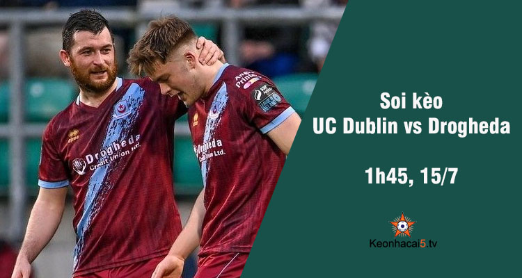 Soi kèo UC Dublin vs Drogheda, 1h45 ngày 15/7 - Ảnh 1