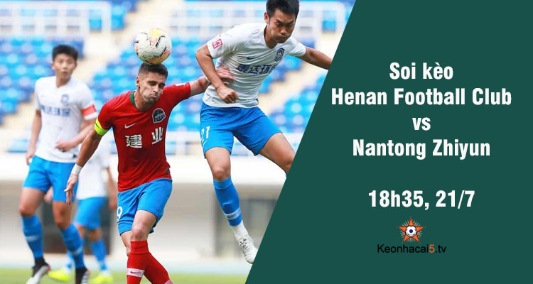 Soi kèo Henan Football Club vs Nantong Zhiyun, 18h35 ngày 21/7 - Ảnh 1