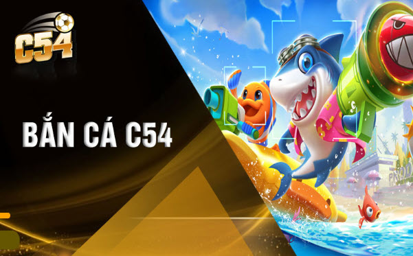 Bắn cá C54 - Chinh phục tựa game trực tuyến siêu HOT - Ảnh 1