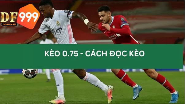 Kèo banh 0.75 là gì? Mẹo chơi kèo cược chấp 0.75 luôn thắng - Ảnh 1