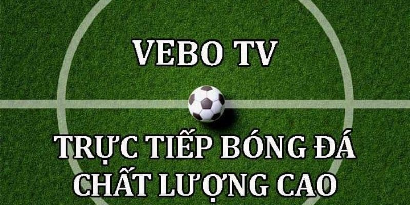 Vebo - Địa chỉ xem trực tuyến các giải bóng đá mượt mà - Ảnh 2