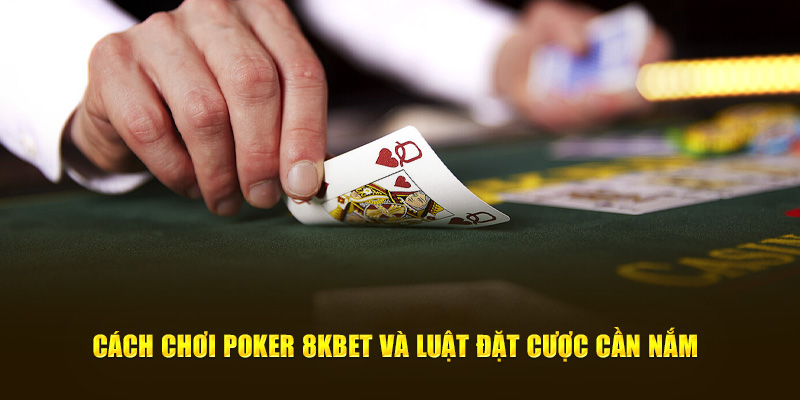 Chơi Poker 8KBet Có Điểm Nào Đặc Biệt So Với Các Nhà Cái Khác? - Ảnh 1