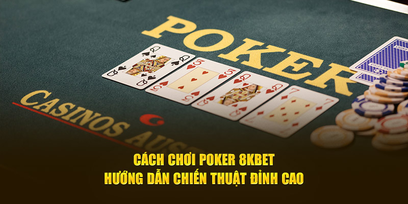 Chơi Poker 8KBet Có Điểm Nào Đặc Biệt So Với Các Nhà Cái Khác? - Ảnh 2