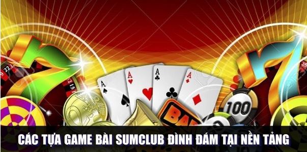 Game Bài SUMCLUB - Siêu Phẩm Trực Tuyến Đỉnh Cao Hàng Đầu - Ảnh 2