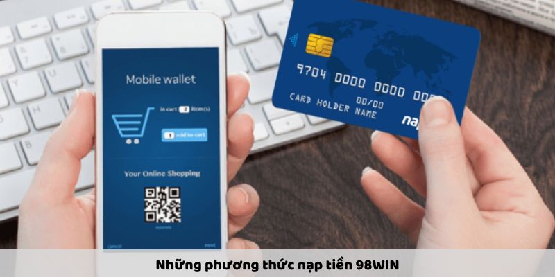 Nạp Tiền 98WIN An Toàn Và Nhanh Chóng Chỉ Trong Vài Bước - Ảnh 2