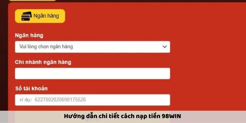 Nạp Tiền 98WIN An Toàn Và Nhanh Chóng Chỉ Trong Vài Bước - Ảnh 3