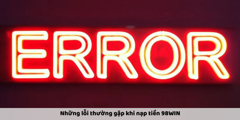 Nạp Tiền 98WIN An Toàn Và Nhanh Chóng Chỉ Trong Vài Bước - Ảnh 4