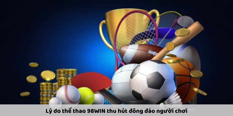 Thể Thao 98WIN – Sân Chơi Cá Cược Đỉnh Cao Cho Cược Thủ - Ảnh 2