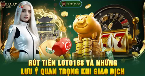 Rút tiền Loto188 và các lỗi thường gặp khi thao tác rút tiền tại hệ thống - Ảnh 3