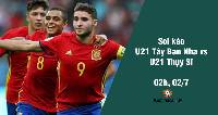 Soi kèo U21 Tây Ban Nha vs U21 Thụy Sĩ, 02h ngày 02/7