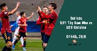 Soi kèo U21 Tây Ban Nha vs U21 Ukraine, 01h45 ngày 28/6