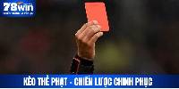 Kèo Thẻ Phạt - Chiến Lược Chinh Phục Mang Hiệu Quả Cao