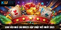 Link Vào Kubet 2025 – Liên Kết Chính Thức Cho Thành Viên Mới
