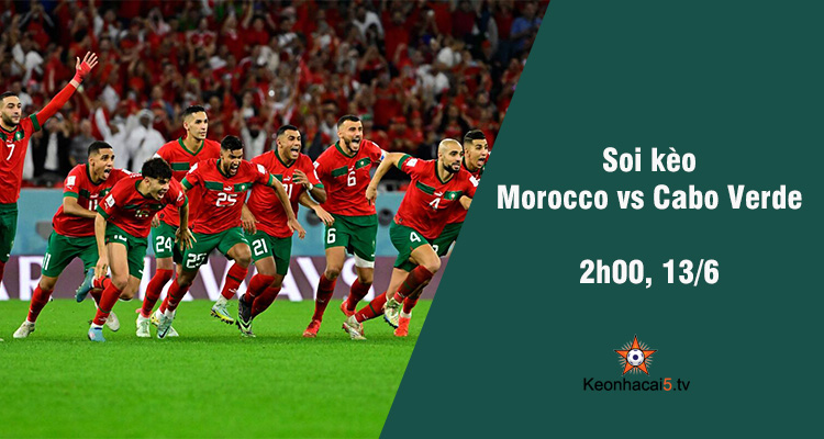 Soi kèo Morocco vs Cabo Verde, 2h00 ngày 13/6 - Ảnh 1