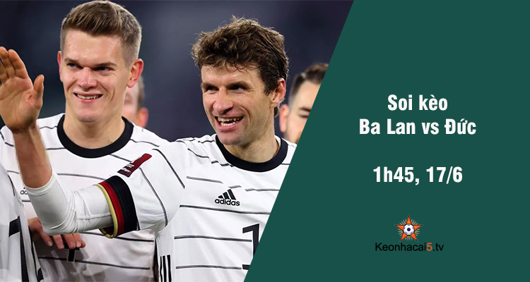 Soi kèo Ba Lan vs Đức, 01h45 ngày 17/6 - Ảnh 2
